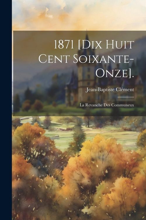 Produktbild: 1871 [dix Huit Cent Soixante-onze].: La Revanche Des Communeux