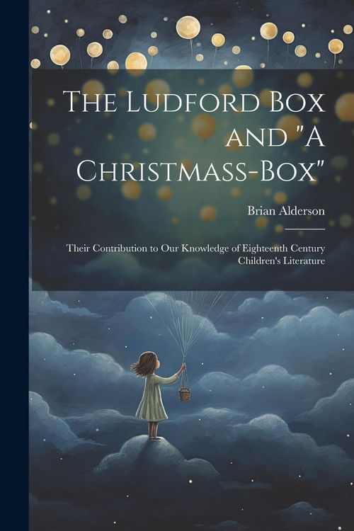 Produktbild: The Ludford box and "A Christmass-box": Their Contribution to our Knowledge of Eighteenth Century Children's Literature