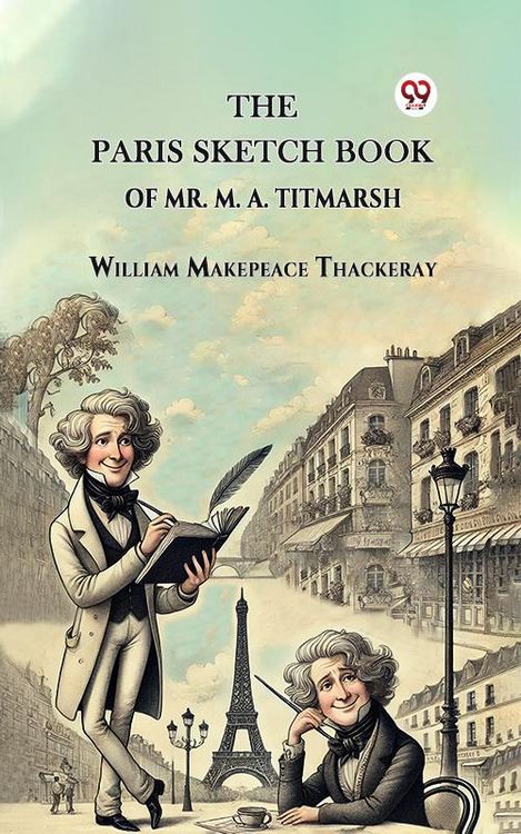 Produktbild: The Paris Sketch Book Of Mr. M. A. Titmarsh