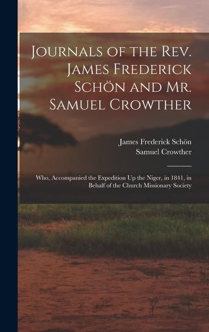 Produktbild: Journals of the Rev. James Frederick Sch&ouml;n and Mr. Samuel Crowther: Who, Accompanied the Expedition Up the Niger, in 1841, in Behalf of the Church Mis