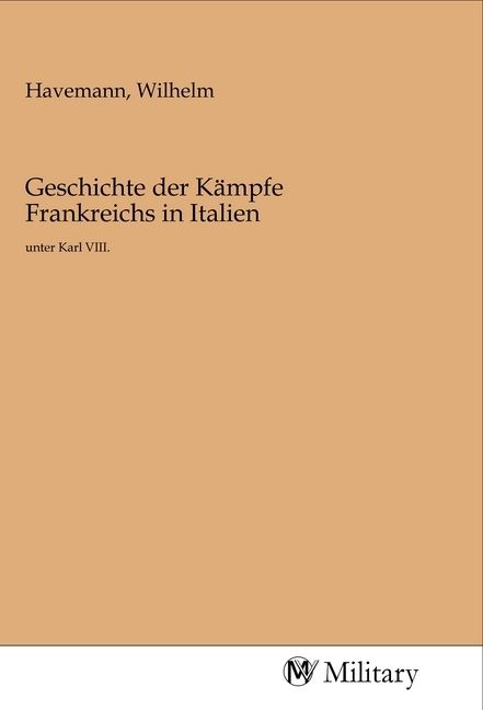 Produktbild: Geschichte der K&auml;mpfe Frankreichs in Italien