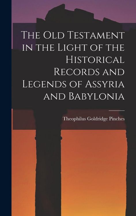 Produktbild: The Old Testament in the Light of the Historical Records and Legends of Assyria and Babylonia