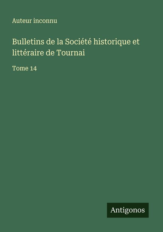 Produktbild: Bulletins de la Soci&eacute;t&eacute; historique et litt&eacute;raire de Tournai
