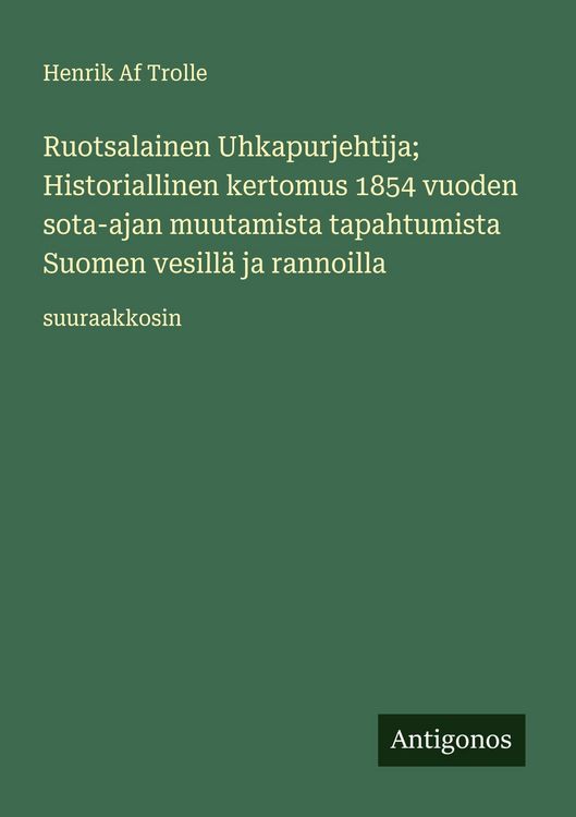 Produktbild: Ruotsalainen Uhkapurjehtija; Historiallinen kertomus 1854 vuoden sota-ajan muutamista tapahtumista Suomen vesill&auml; ja rannoilla