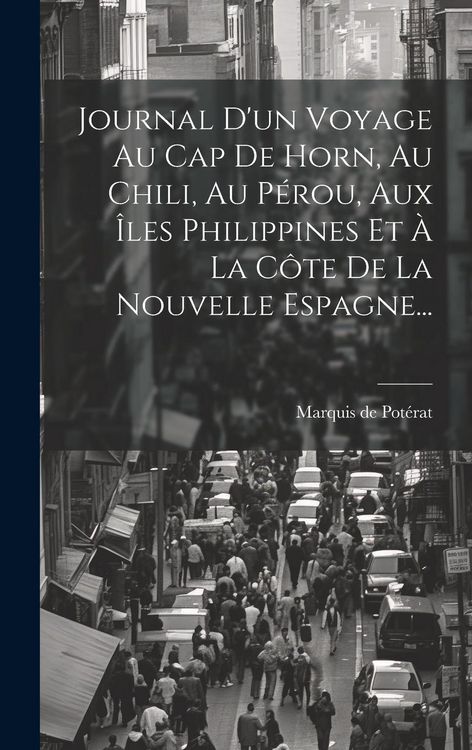 Produktbild: Journal D'un Voyage Au Cap De Horn, Au Chili, Au P&eacute;rou, Aux &Icirc;les Philippines Et &Agrave; La C&ocirc;te De La Nouvelle Espagne...
