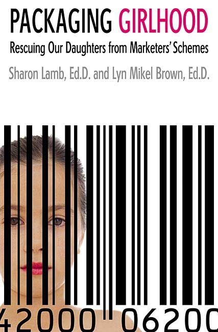 Produktbild: Packaging Girlhood: Rescuing Our Daughters from Marketers' Schemes