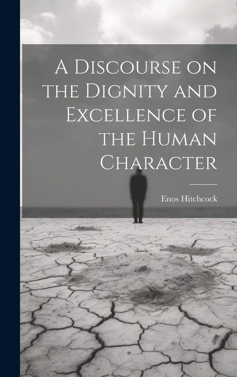Produktbild: A Discourse on the Dignity and Excellence of the Human Character
