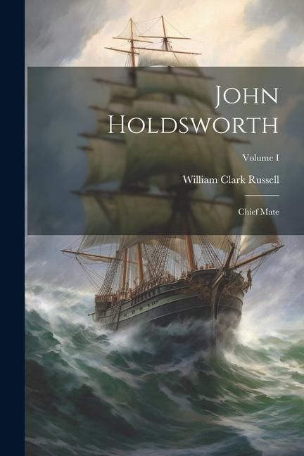 Produktbild: John Holdsworth: Chief Mate; Volume I