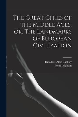 Produktbild: The Great Cities of the Middle Ages, or, The Landmarks of European Civilization