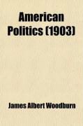 Produktbild: American Politics; Political Parties and Party Problems in the United States; A Sketch of American Party History and of the Development and
