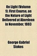 Produktbild: On Light (Volume 1); First Course, on the Nature of Light Delivered at Aberdeen in November, 1883