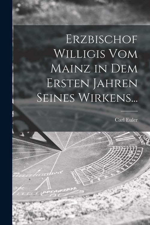 Produktbild: Erzbischof Willigis Vom Mainz in Dem Ersten Jahren Seines Wirkens...