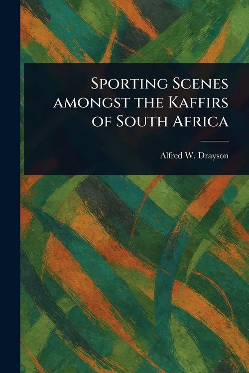Produktbild: Sporting Scenes Amongst the Kaffirs of South Africa