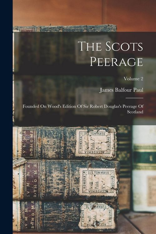 Produktbild: The Scots Peerage: Founded On Wood's Edition Of Sir Robert Douglas's Peerage Of Scotland; Volume 2