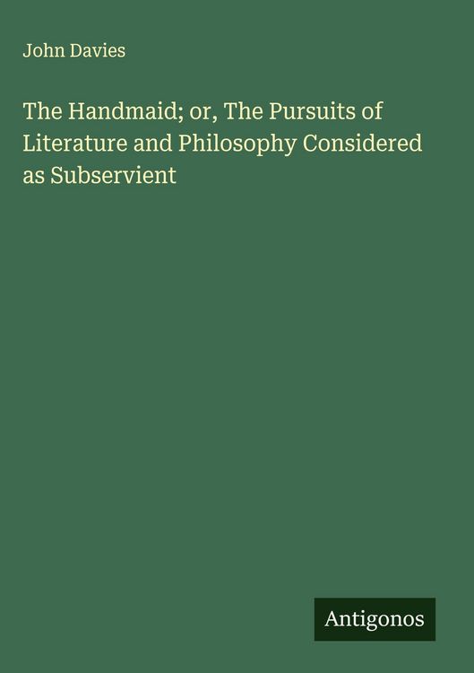 Produktbild: The Handmaid; or, The Pursuits of Literature and Philosophy Considered as Subservient