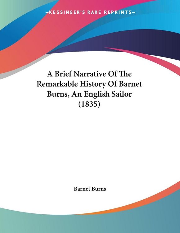 Produktbild: A Brief Narrative Of The Remarkable History Of Barnet Burns, An English Sailor (1835)