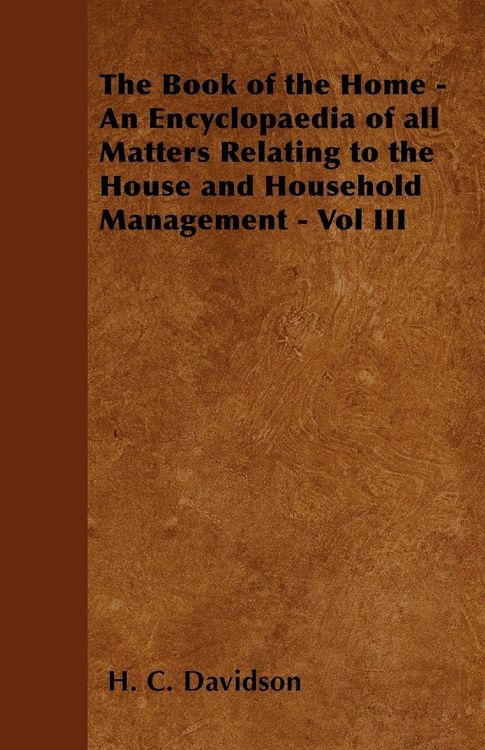 Produktbild: The Book of the Home - An Encyclopaedia of all Matters Relating to the House and Household Management - Vol III