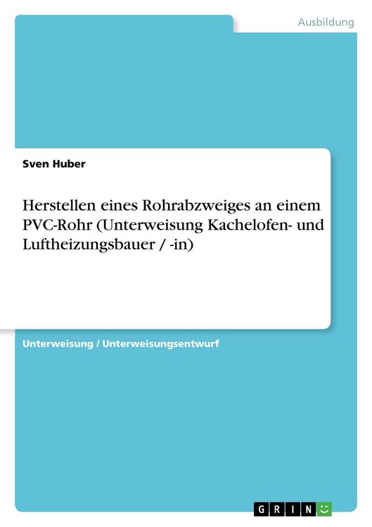 Produktbild: Herstellen eines Rohrabzweiges an einem PVC-Rohr (Unterweisung Kachelofen- und Luftheizungsbauer / -in)