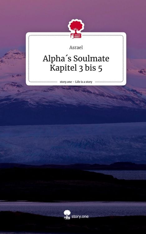Produktbild: Alpha&acute;s Soulmate Kapitel 3 bis 5. Life is a Story - story.one