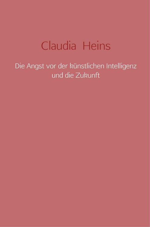 Produktbild: Die Angst vor der k&uuml;nstlichen Intelligenz und die Zukunft
