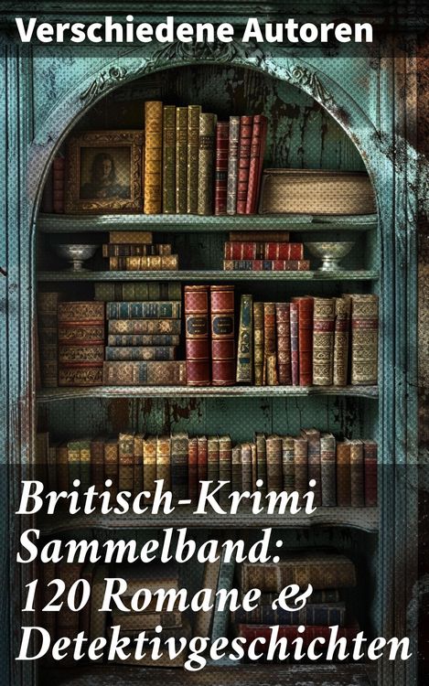 Produktbild: Britisch-Krimi Sammelband: 120 Romane & Detektivgeschichten