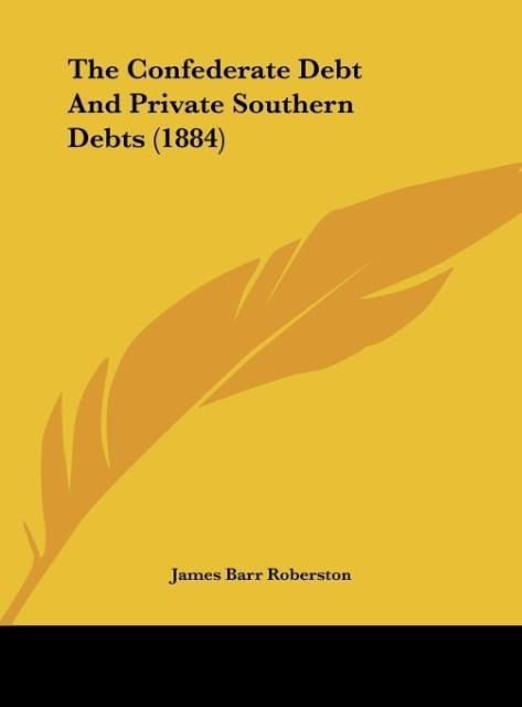 Produktbild: The Confederate Debt And Private Southern Debts (1884)
