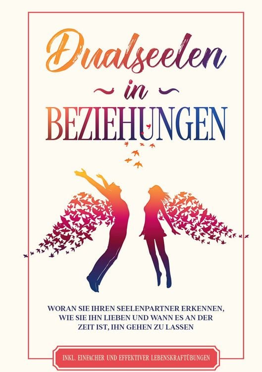 Produktbild: Dualseelen in Beziehungen: Woran Sie Ihren Seelenpartner erkennen, wie Sie ihn lieben und wann es an der Zeit ist, ihn gehen zu lassen - inkl. einfacher und effektiver Lebenskraft&uuml;bungen