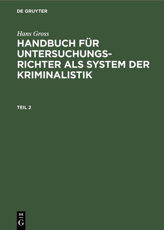 Produktbild: Hans Gross: Handbuch f&uuml;r Untersuchungsrichter als System der Kriminalistik. Teil 2