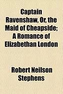 Produktbild: Captain Ravenshaw, Or, the Maid of Cheapside; A Romance of Elizabethan London