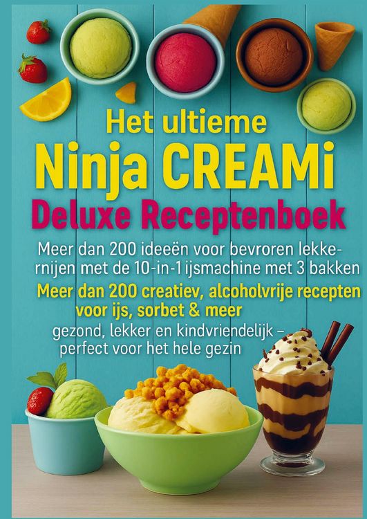 Produktbild: Het ultieme Ninja CREAMi Deluxe Receptenboek - meer dan 200 idee&euml;n voor bevroren lekkernijen met de 10-in-1 ijsmachine met 3 bakken