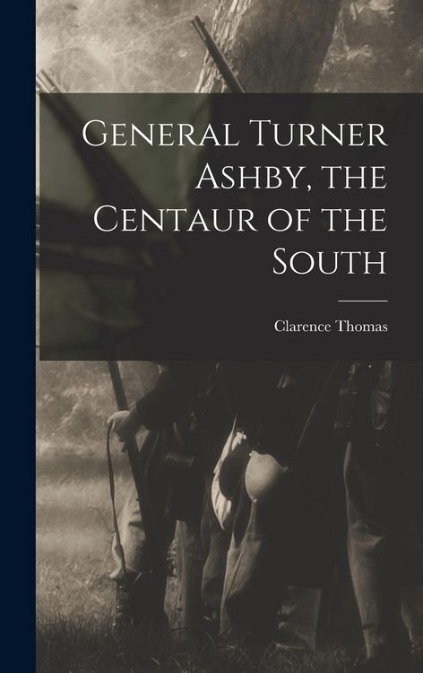 Produktbild: General Turner Ashby, the Centaur of the South