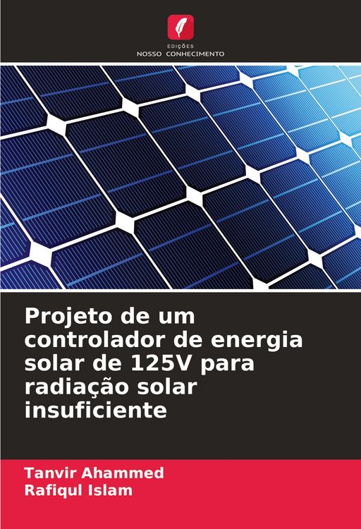 Produktbild: Projeto de um controlador de energia solar de 125V para radia&ccedil;&atilde;o solar insuficiente