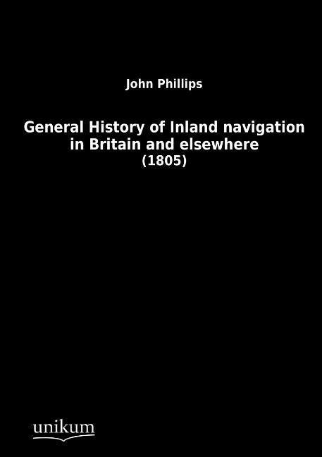 Produktbild: Phillips, J: General History of Inland Navigation in Britain