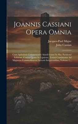Produktbild: Joannis Cassiani Opera Omnia: Cum Aplissimis Commentariis Alardi Gaz&aelig;i In Hac Parisiensi Editione, Contra Quam In Lipsiensi, Textui Continenter Ad M