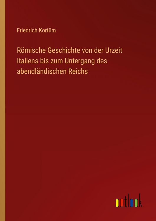 Produktbild: R&ouml;mische Geschichte von der Urzeit Italiens bis zum Untergang des abendl&auml;ndischen Reichs