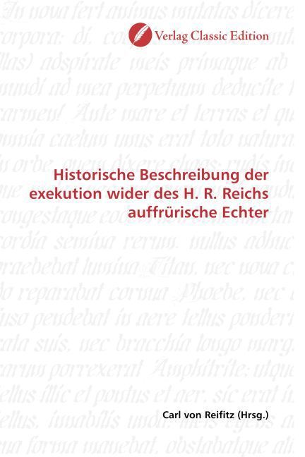 Produktbild: Historische Beschreibung der exekution wider des H. R. Reichs auffr&uuml;rische Echter