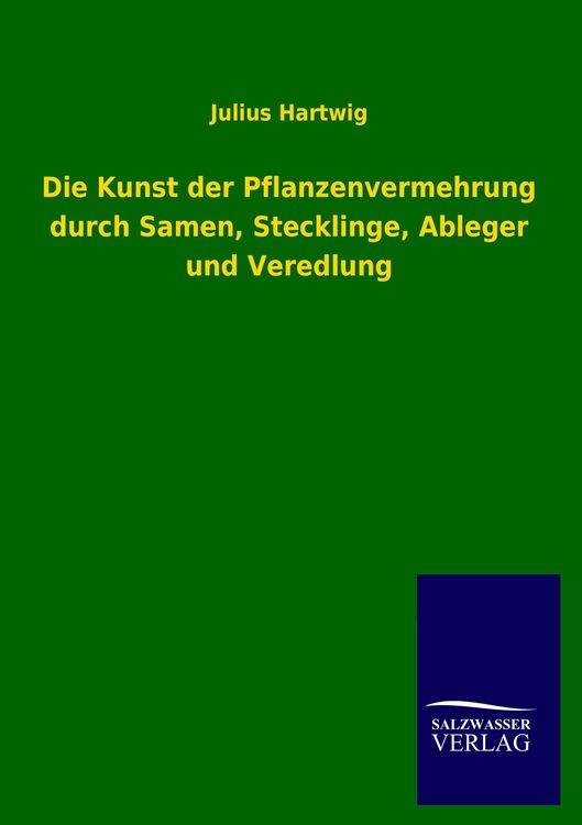 Produktbild: Die Kunst der Pflanzenvermehrung durch Samen, Stecklinge, Ableger und Veredlung