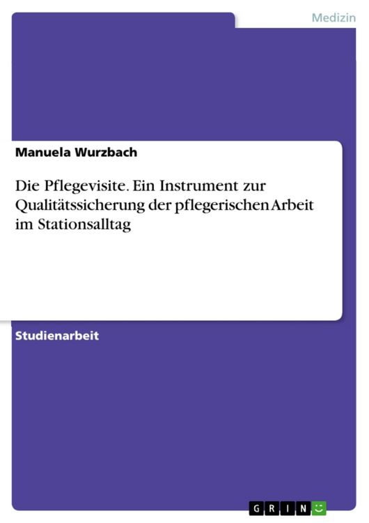Produktbild: Die Pflegevisite. Ein Instrument zur Qualit&auml;tssicherung der pflegerischen Arbeit im Stationsalltag