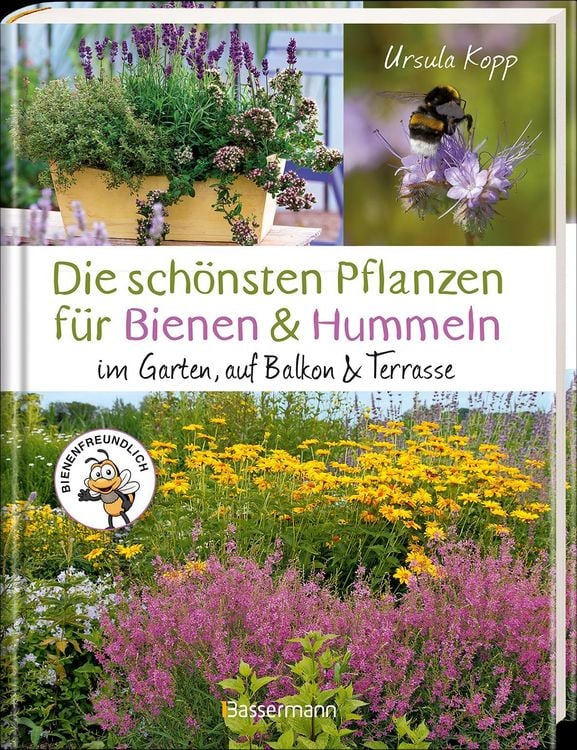 Die schönsten Pflanzen für Bienen und Hummeln u.v.a. nützliche Insekten. Für Garten, Balkon & Terrasse