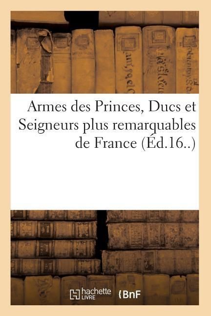 Produktbild: Armes des Princes, Ducs et Seigneurs plus remarquables de France