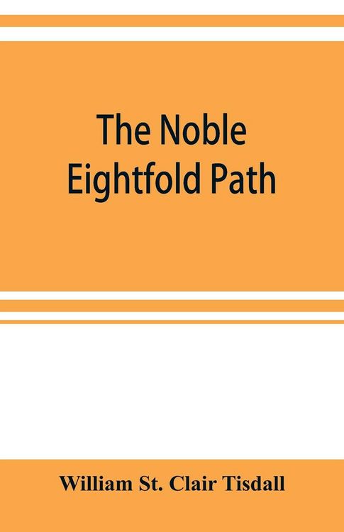 Produktbild: The noble eightfold path; Being the James Long Lectures on Buddhism for 1900-1902 A.D.