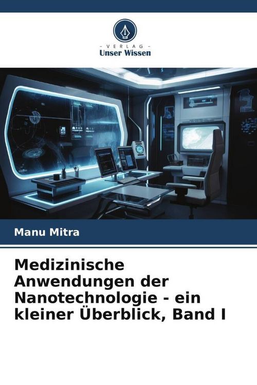 Produktbild: Medizinische Anwendungen der Nanotechnologie - ein kleiner &Uuml;berblick, Band I