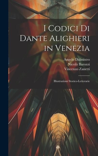 Produktbild: I Codici Di Dante Alighieri in Venezia: Illustrazioni Storico-Letterarie