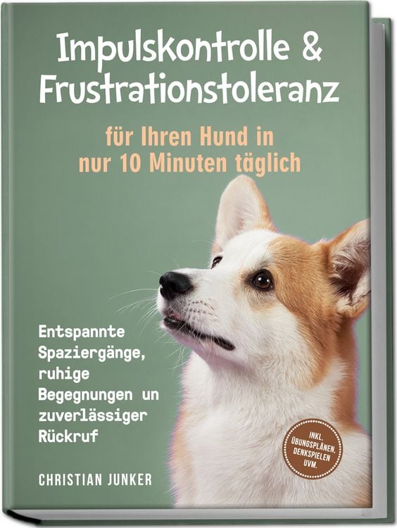 Produktbild: Impulskontrolle & Frustrationstoleranz f&uuml;r Ihren Hund in nur 10 Minuten t&auml;glich: