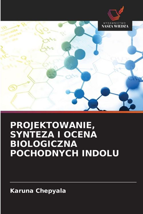 Produktbild: Projektowanie, Synteza I Ocena Biologiczna Pochodnych Indolu
