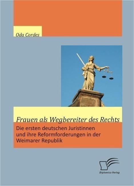 Produktbild: Frauen als Wegbereiter des Rechts: Die ersten deutschen Juristinnen und ihre Reformforderungen in der Weimarer Republik