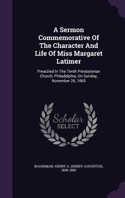 Produktbild: A Sermon Commemorative Of The Character And Life Of Miss Margaret Latimer