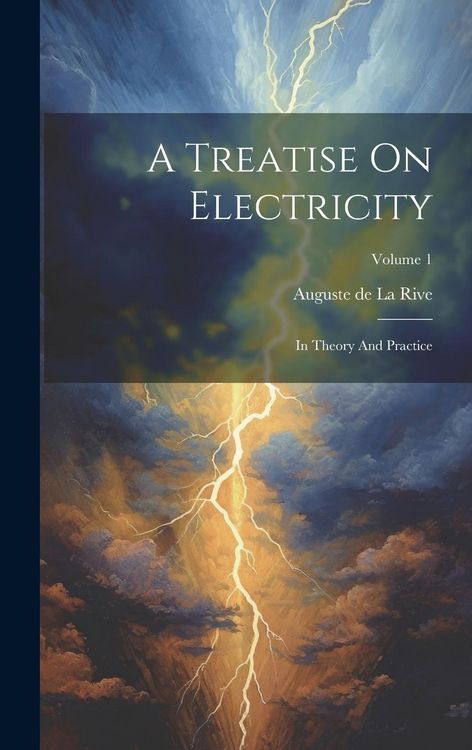 Produktbild: A Treatise On Electricity: In Theory And Practice; Volume 1