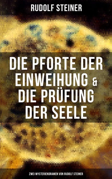 Produktbild: Die Pforte der Einweihung & Die Pr&uuml;fung der Seele: Zwei Mysteriendramen von Rudolf Steiner