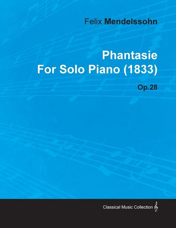 Produktbild: Phantasie by Felix Mendelssohn for Solo Piano (1833) Op.28